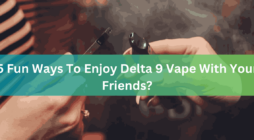 5 Fun Ways To Enjoy Delta 9 Vape With Your Friends