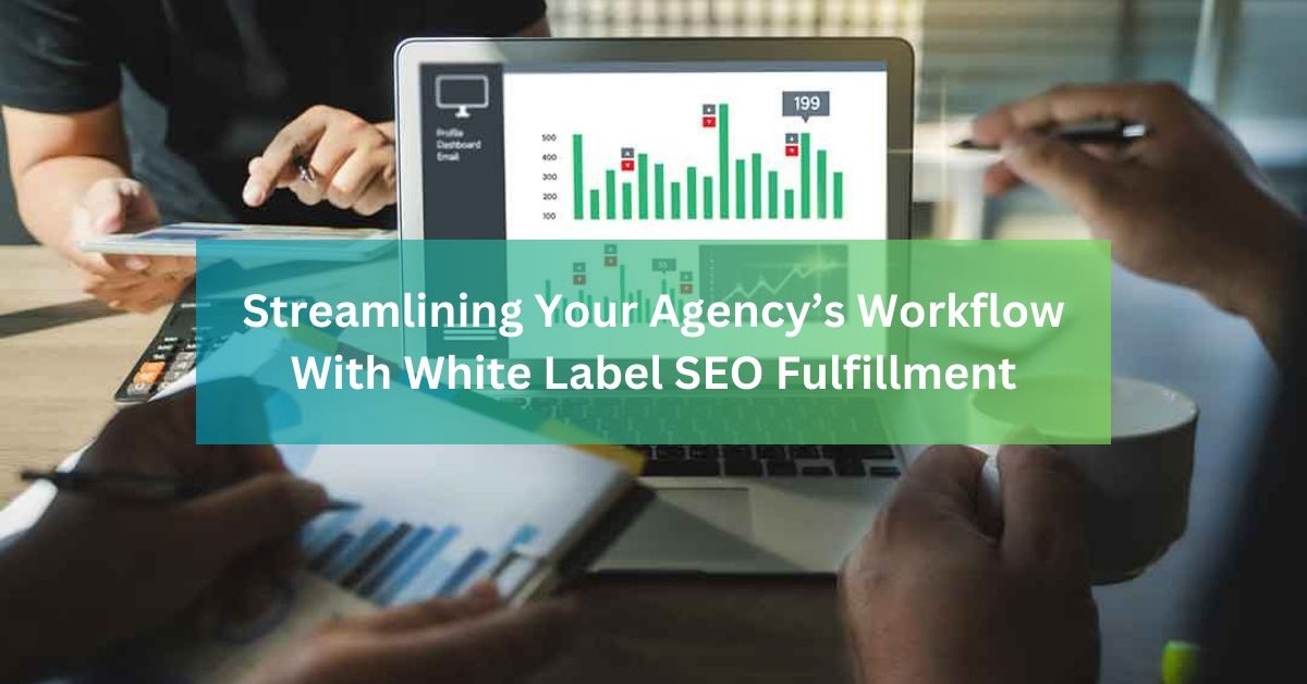 Streamlining Your Agency’s Workflow With White Label SEO Fulfillment