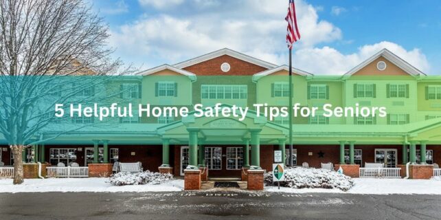 5 Helpful Home Safety Tips for Seniors