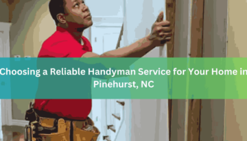 Choosing a Reliable Handyman Service for Your Home in Pinehurst, NC