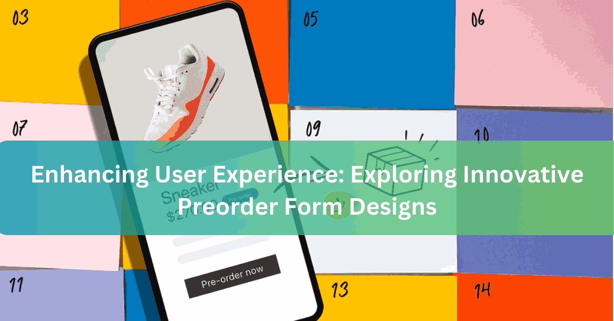 Enhancing User Experience Exploring Innovative Preorder Form Designs