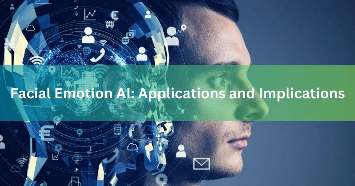 Facial Emotion AI Applications and Implications