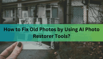 How to Fix Old Photos by Using AI Photo Restorer Tools