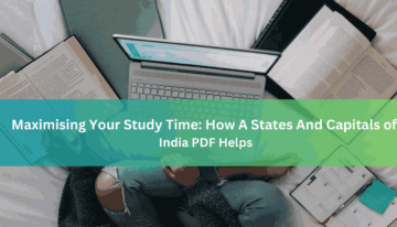 Maximising Your Study Time How A States And Capitals of India PDF Helps
