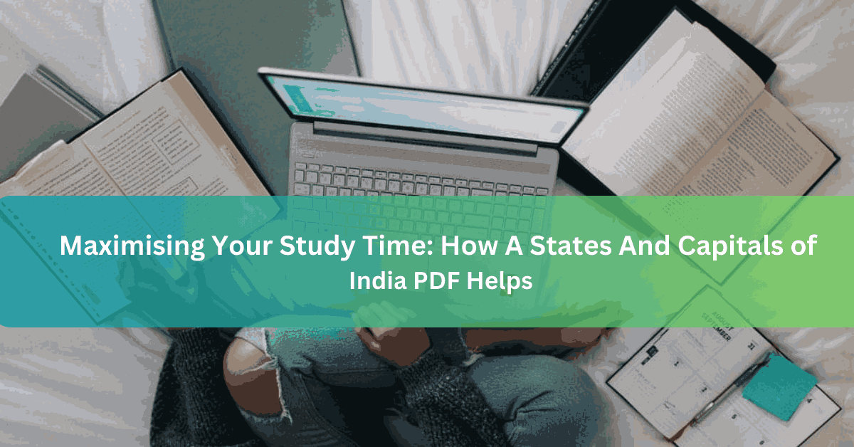Maximising Your Study Time How A States And Capitals of India PDF Helps
