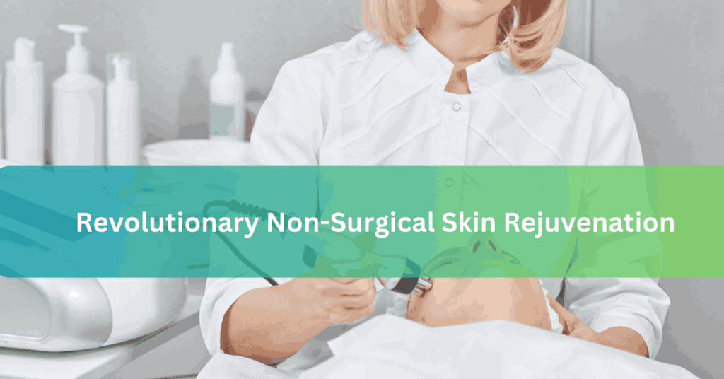 Revolutionary Non-Surgical Skin Rejuvenation