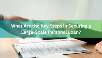 What Are the Key Steps in Securing a Large-Scale Personal Loan