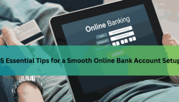 5 Essential Tips for a Smooth Online Bank Account Setup