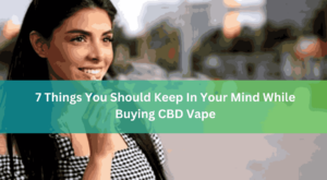 7 Things You Should Keep In Your Mind While Buying CBD Vape
