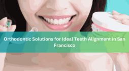 Orthodontic Solutions for Ideal Teeth Alignment in San Francisco