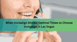 When Invisalign Shines Optimal Times to Choose Invisalign in Las Vegas