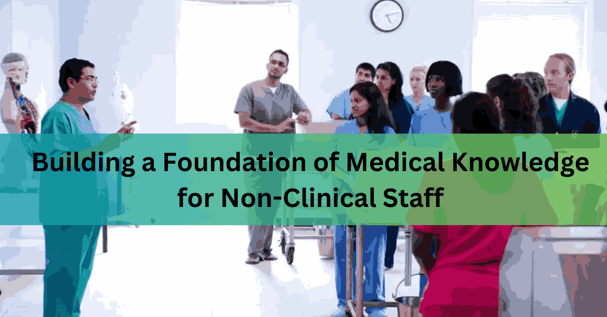 Building a Foundation of Medical Knowledge for Non-Clinical Staff