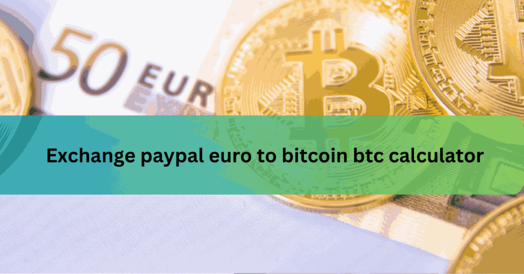 Exchange paypal euro to bitcoin btc calculator