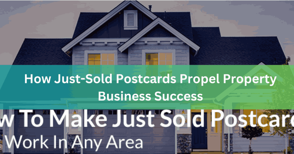 How Just-Sold Postcards Propel Property Business Success