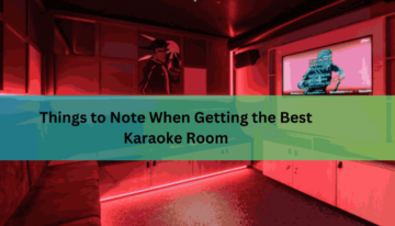 Things to Note When Getting the Best Karaoke Room