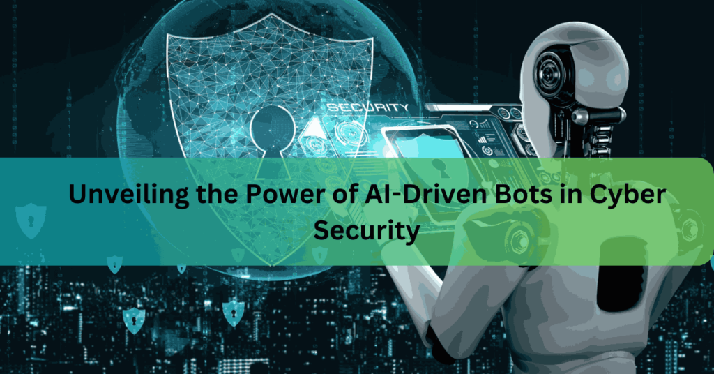 Unveiling the Power of AI-Driven Bots in Cyber Security