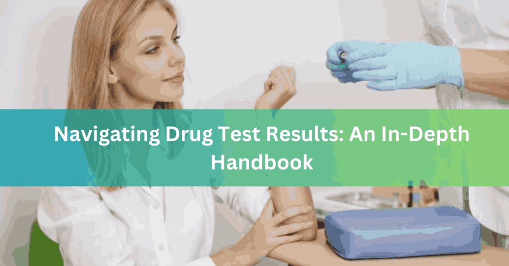 Navigating Drug Test Results An In-Depth Handbook