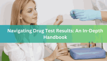 Navigating Drug Test Results An In-Depth Handbook