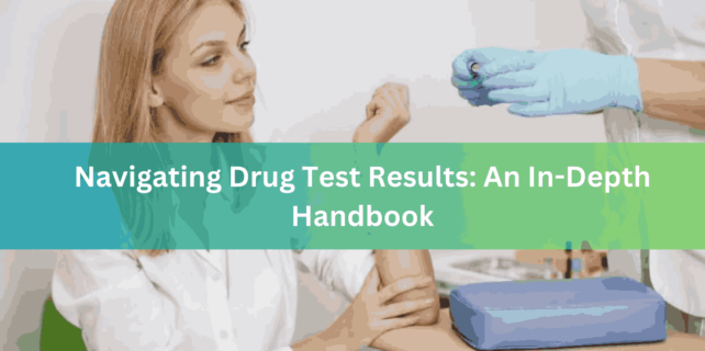 Navigating Drug Test Results An In-Depth Handbook