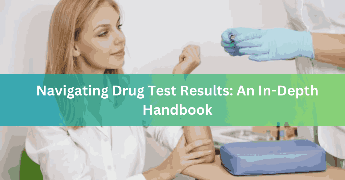 Navigating Drug Test Results An In-Depth Handbook