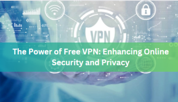The Power of Free VPN: Enhancing Online Security and Privacy